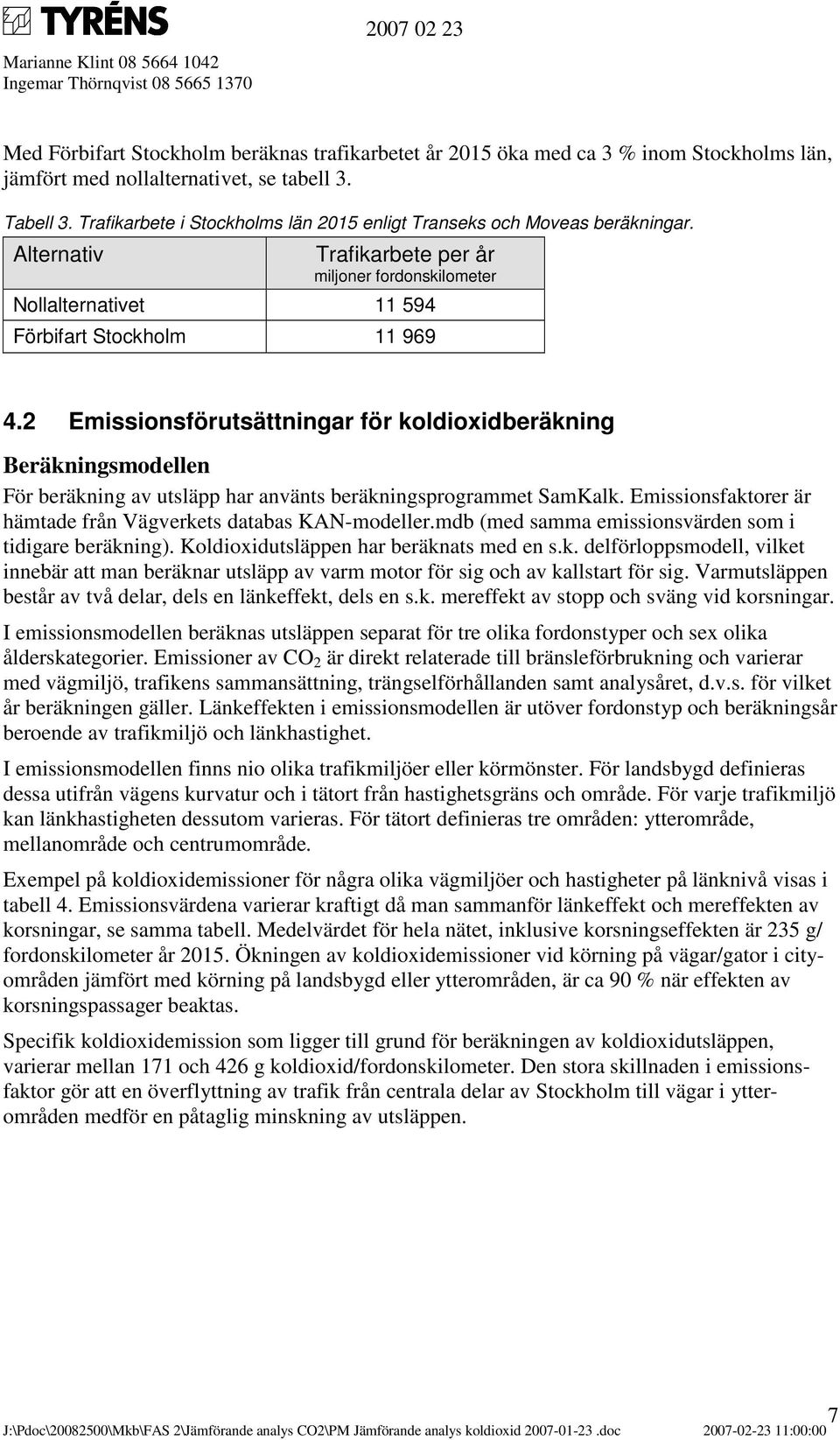 2 Emissionsförutsättningar för koldioxidberäkning Beräkningsmodellen För beräkning av utsläpp har använts beräkningsprogrammet SamKalk.