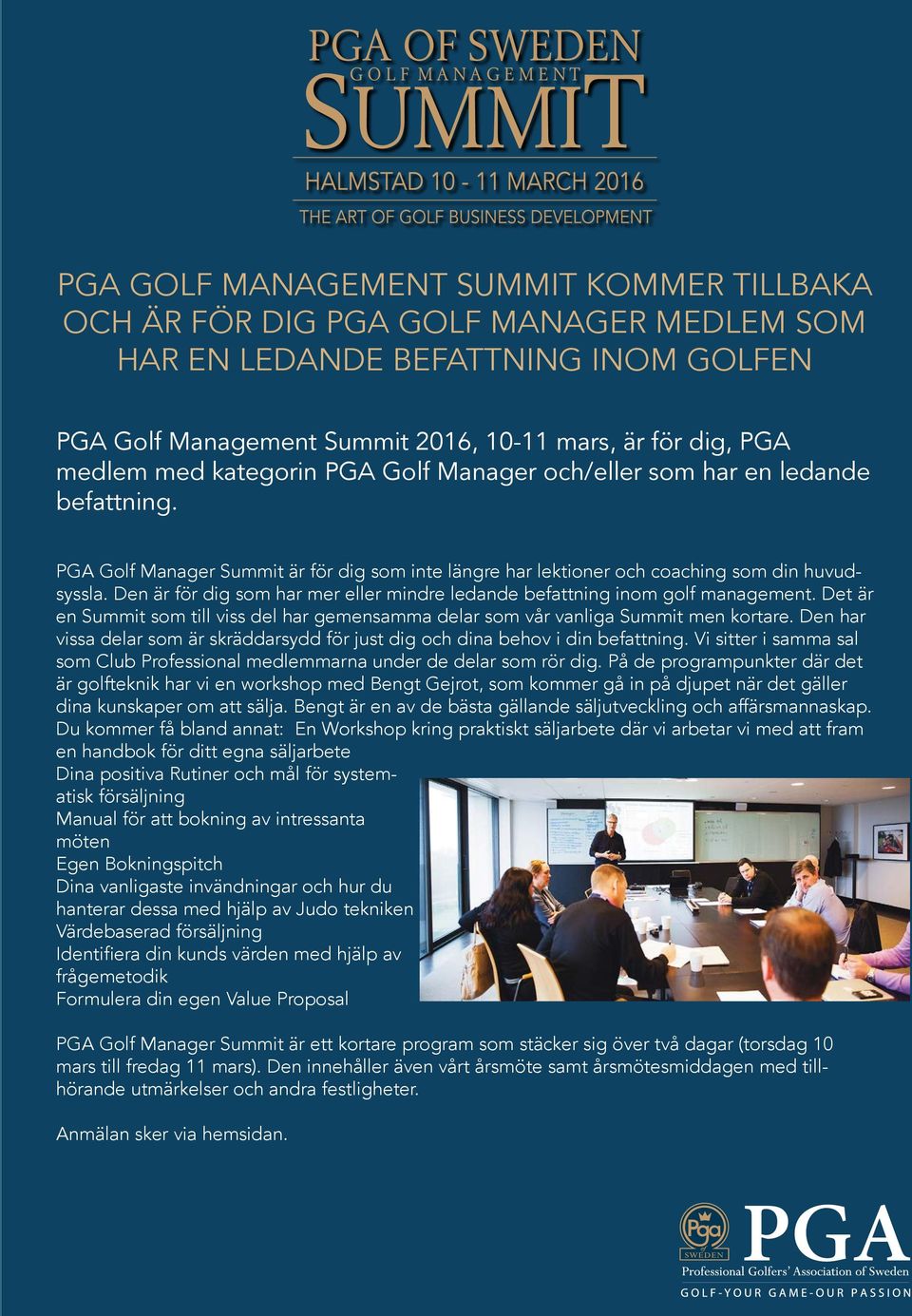 Den är för dig som har mer eller mindre ledande befattning inom golf management. Det är en Summit som till viss del har gemensamma delar som vår vanliga Summit men kortare.