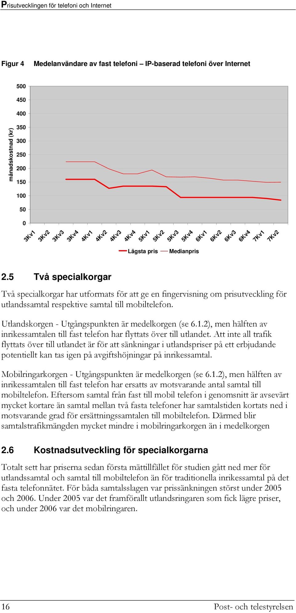 Utlandskorgen - Utgångspunkten är medelkorgen (se 6.1.2), men hälften av inrikessamtalen till fast telefon har flyttats över till utlandet.