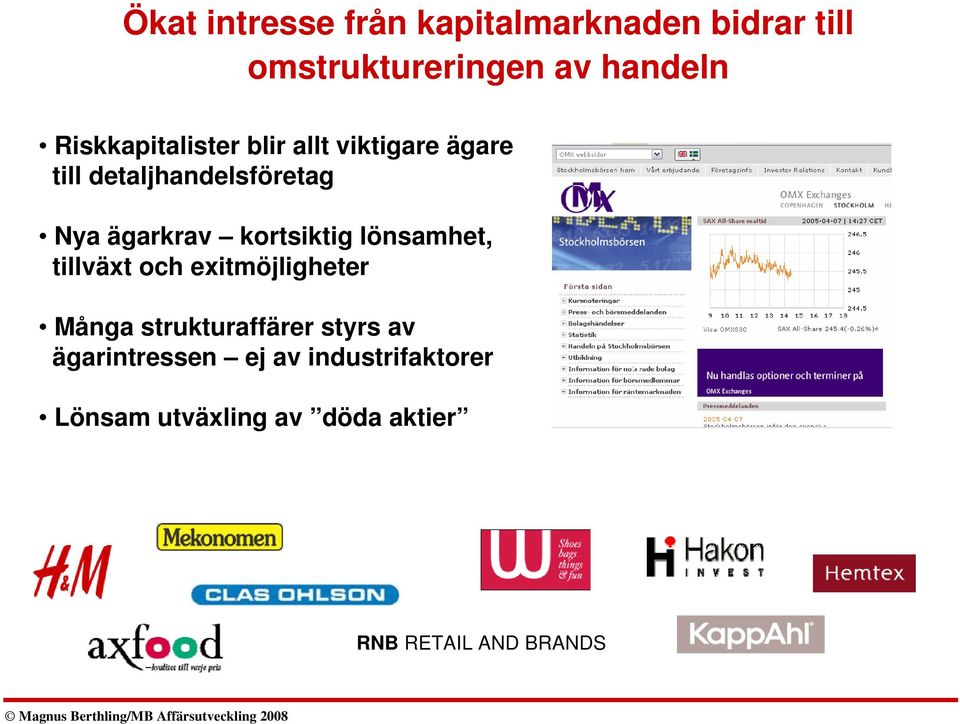 kortsiktig lönsamhet, tillväxt och exitmöjligheter Många strukturaffärer styrs av