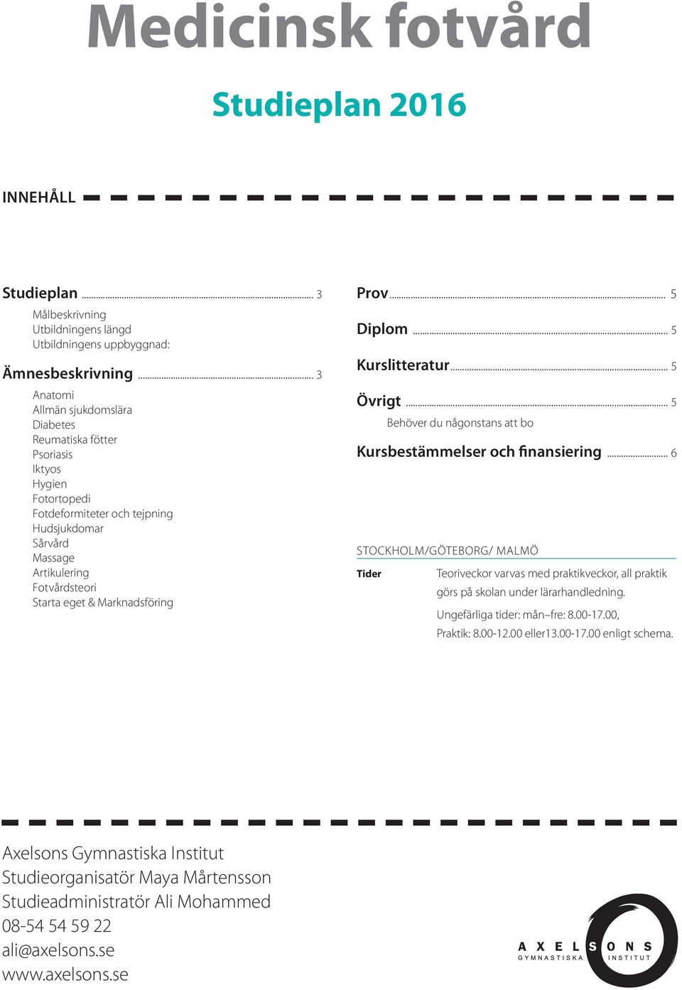 Marknadsföring Prov... 5 Diplom... 5 Kurslitteratur... 5 Övrigt... 5 Behöver du någonstans att bo Kursbestämmelser och finansiering.