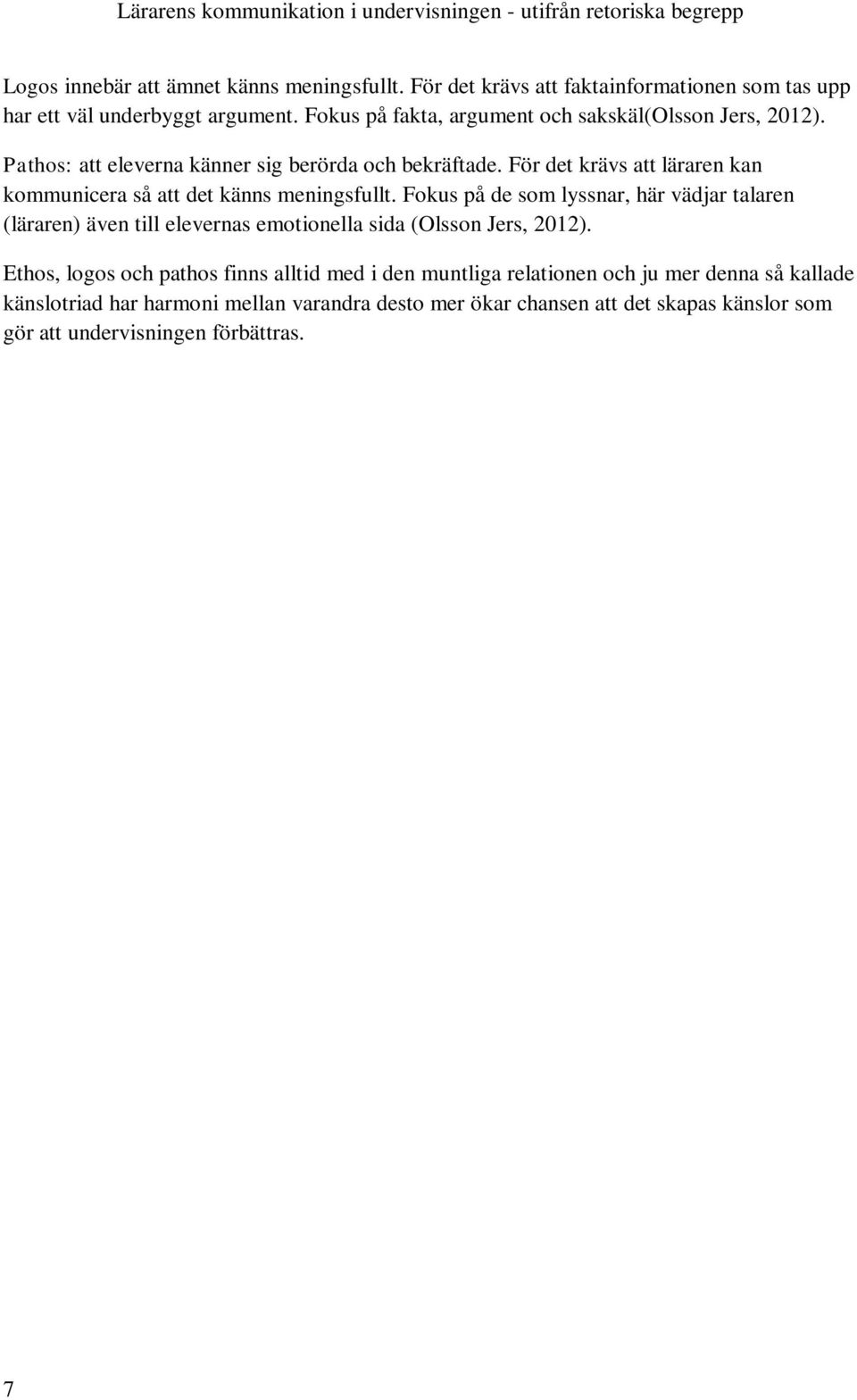 För det krävs att läraren kan kommunicera så att det känns meningsfullt.
