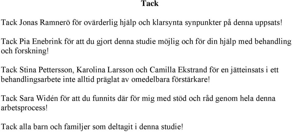 Tack Stina Pettersson, Karolina Larsson och Camilla Ekstrand för en jätteinsats i ett behandlingsarbete inte alltid präglat