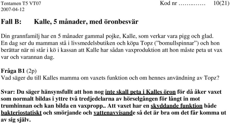 dag. Fråga B1 (2p) Vad säger du till Kalles mamma om vaxets funktion och om hennes användning av Topz?