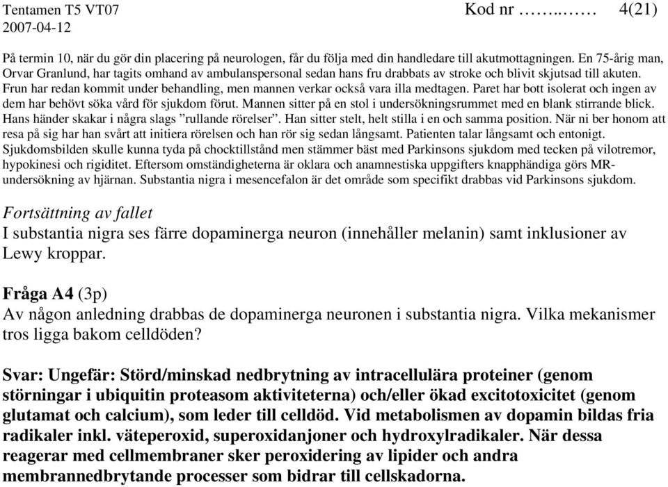 Frun har redan kommit under behandling, men mannen verkar också vara illa medtagen. Paret har bott isolerat och ingen av dem har behövt söka vård för sjukdom förut.