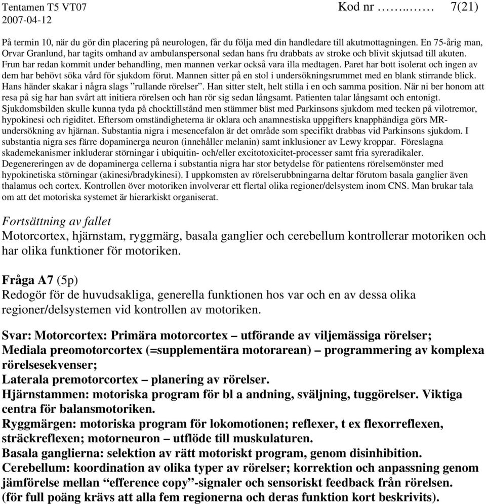 Frun har redan kommit under behandling, men mannen verkar också vara illa medtagen. Paret har bott isolerat och ingen av dem har behövt söka vård för sjukdom förut.