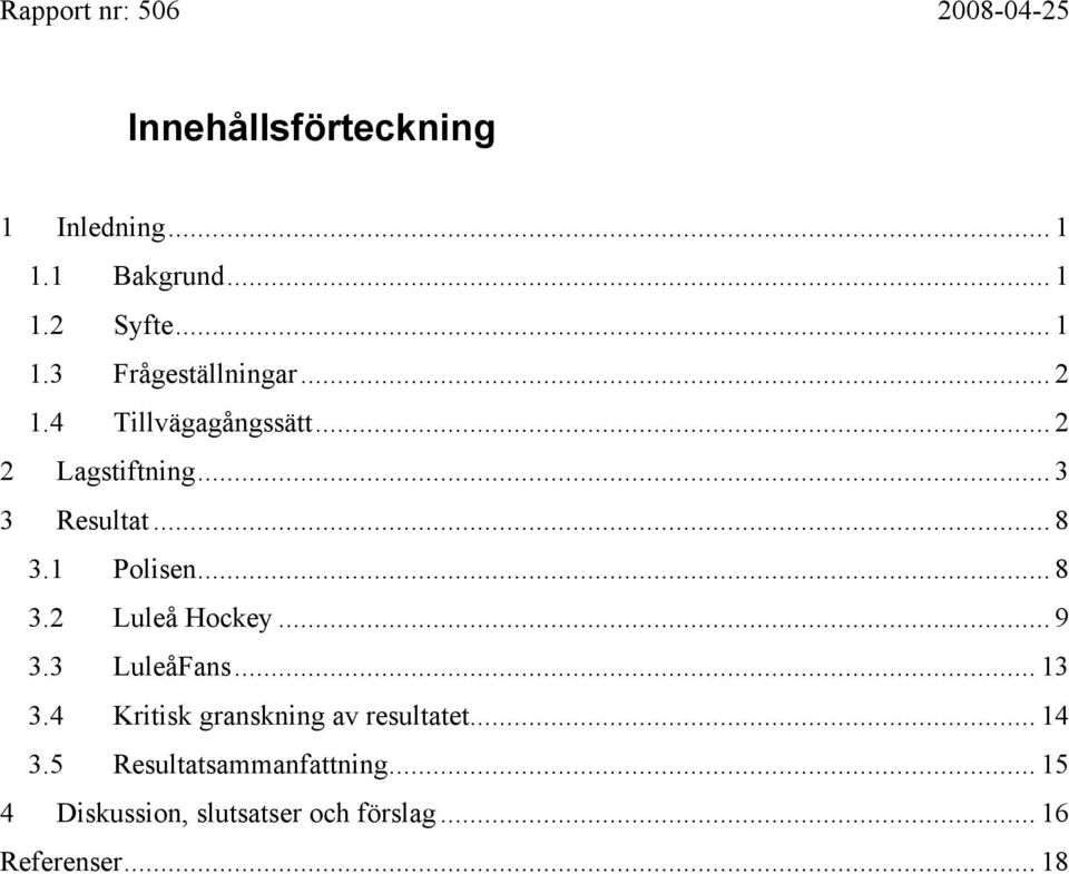 .. 9 3.3 LuleåFans... 13 3.4 Kritisk granskning av resultatet... 14 3.