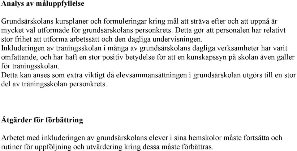 Inkluderingen av träningsskolan i många av grundsärskolans dagliga verksamheter har varit omfattande, och har haft en stor positiv betydelse för att en kunskapssyn på skolan även gäller för