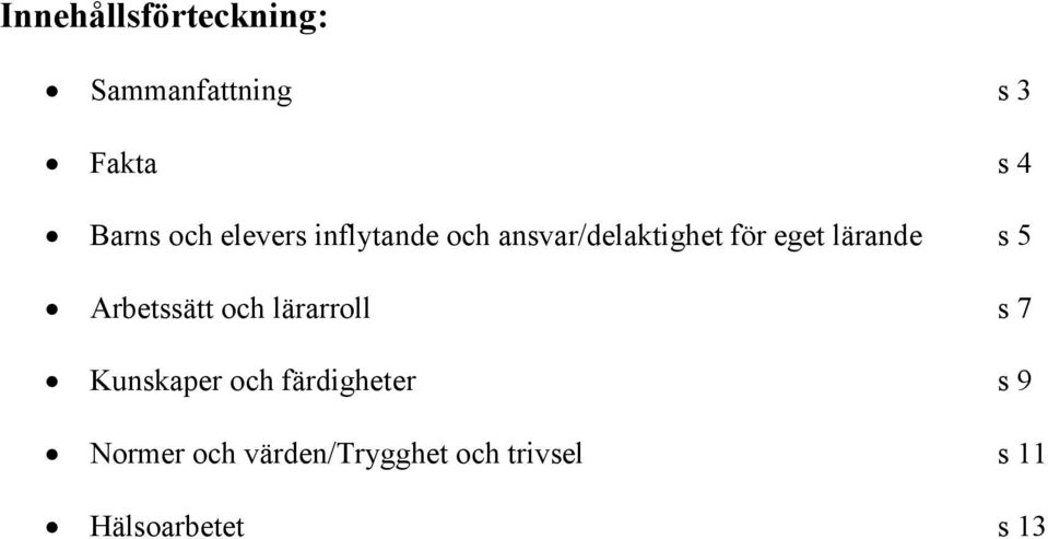 5 Arbetssätt och lärarroll s 7 Kunskaper och färdigheter s 9