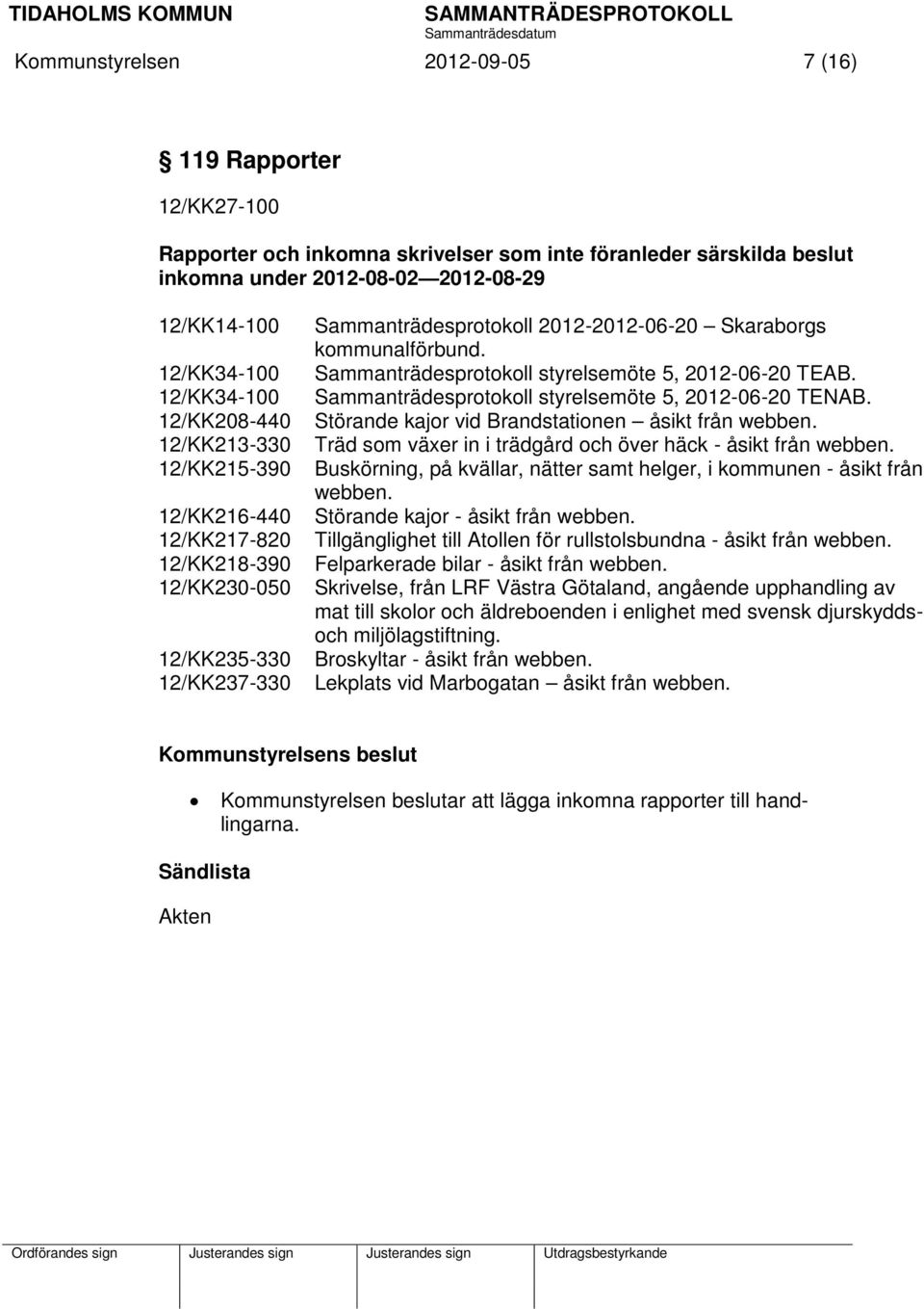 Sammanträdesprotokoll styrelsemöte 5, 2012-06-20 TEAB. Sammanträdesprotokoll styrelsemöte 5, 2012-06-20 TENAB. Störande kajor vid Brandstationen åsikt från webben.