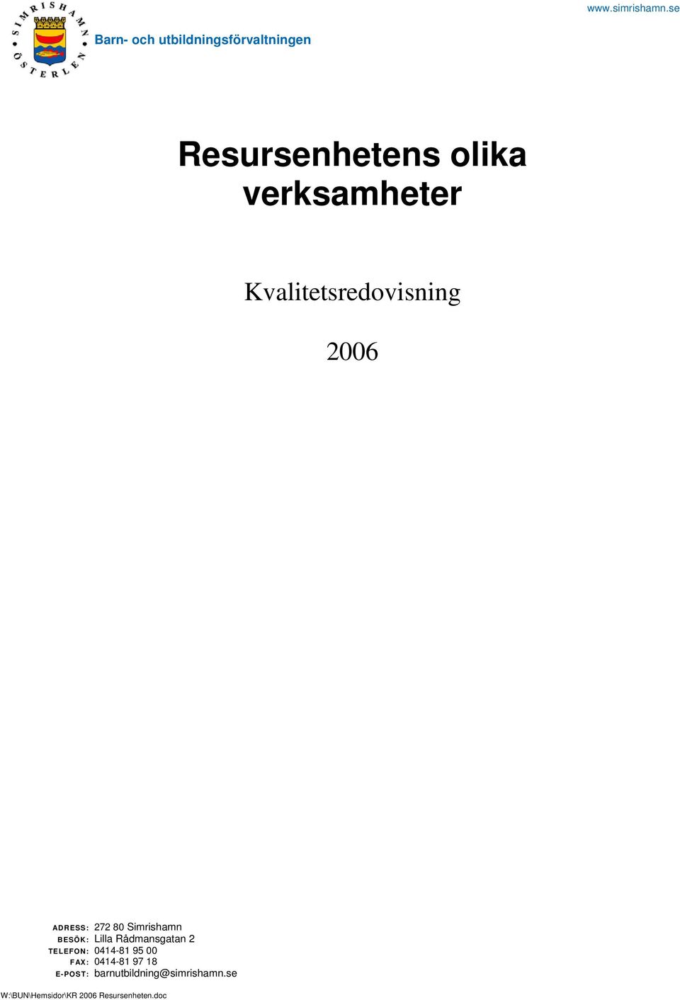 Kvalitetsredovisning 2006 ADRESS: 272 80 Simrishamn BESÖK: Lilla