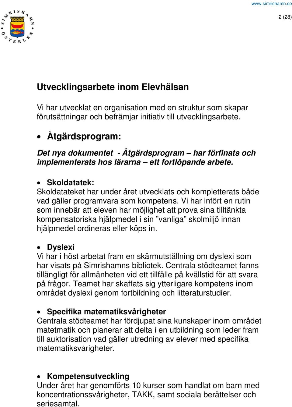 Skoldatatek: Skoldatateket har under året utvecklats och kompletterats både vad gäller programvara som kompetens.