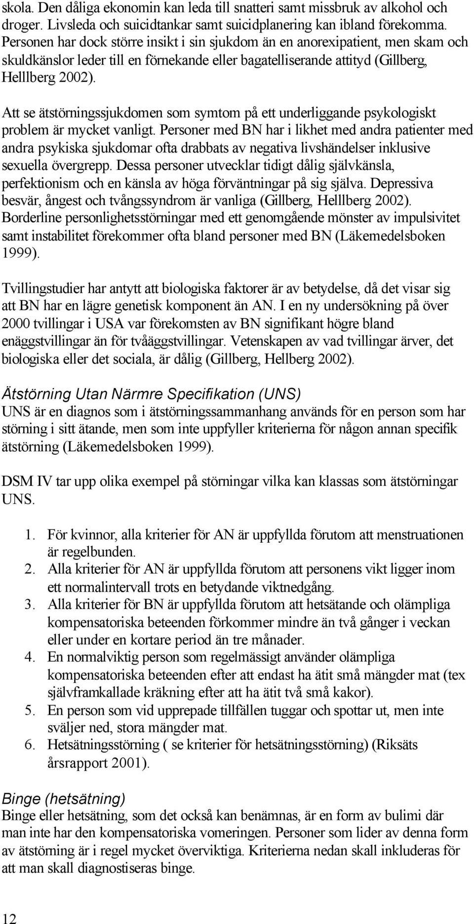 Att se ätstörningssjukdomen som symtom på ett underliggande psykologiskt problem är mycket vanligt.