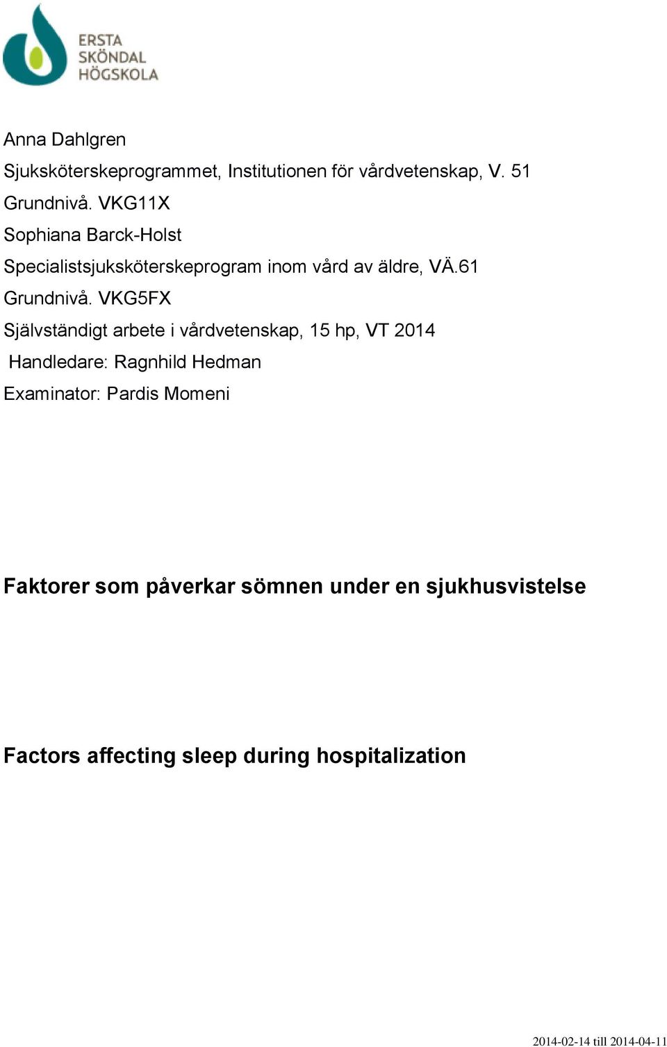 VKG5FX Självständigt arbete i vårdvetenskap, 15 hp, VT 2014 Handledare: Ragnhild Hedman Examinator: Pardis
