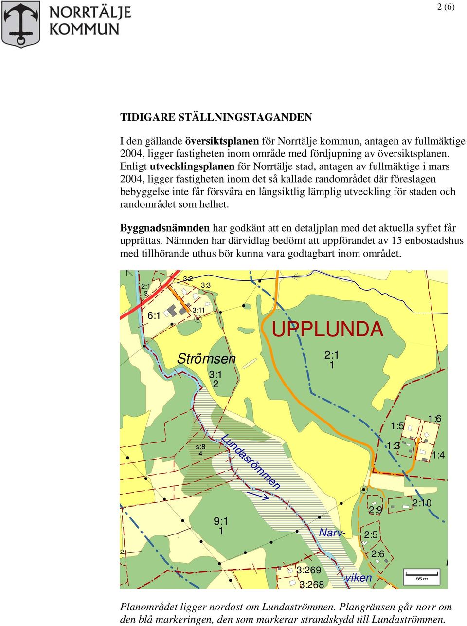 utveckling för staden och randområdet som helhet. Byggnadsnämnden har godkänt att en detaljplan med det aktuella syftet får upprättas.