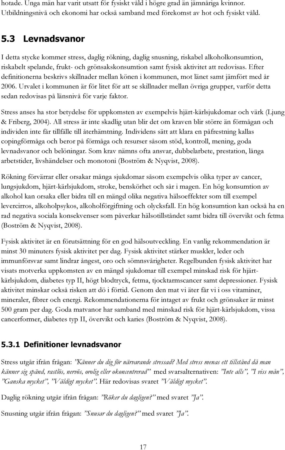 Efter definitionerna beskrivs skillnader mellan könen i kommunen, mot länet samt jämfört med år 2006.