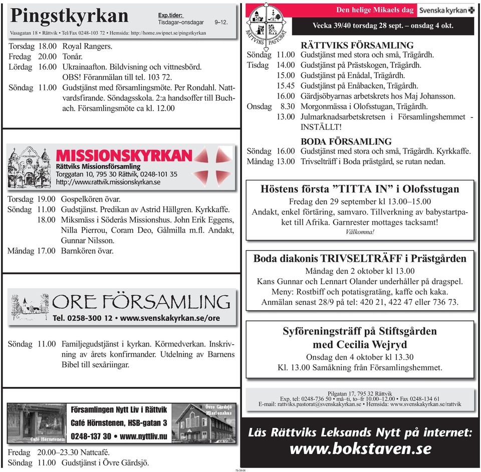 2:a handsoffer till Buc h - ach. Församlingsmöte ca kl. 12.00 MISSIONSKYRKAN Rättviks Missionsförsamling Torggatan 10, 795 30 Rättvik, 0248-101 35 http://www.rattvik.missionskyrkan.se Torsdag 19.