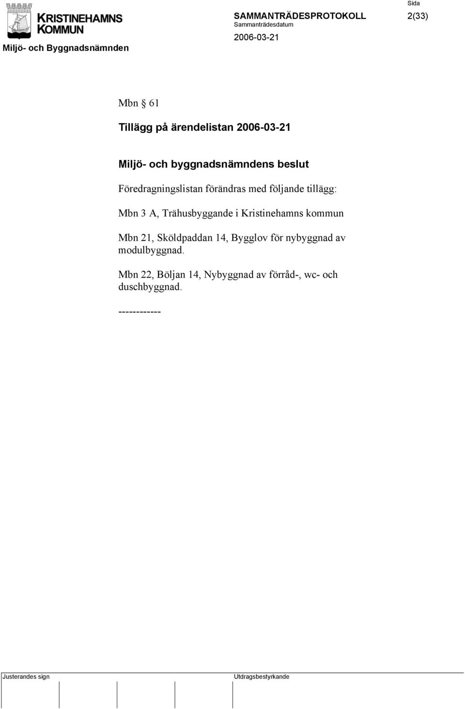 Trähusbyggande i Kristinehamns kommun Mbn 21, Sköldpaddan 14, Bygglov för