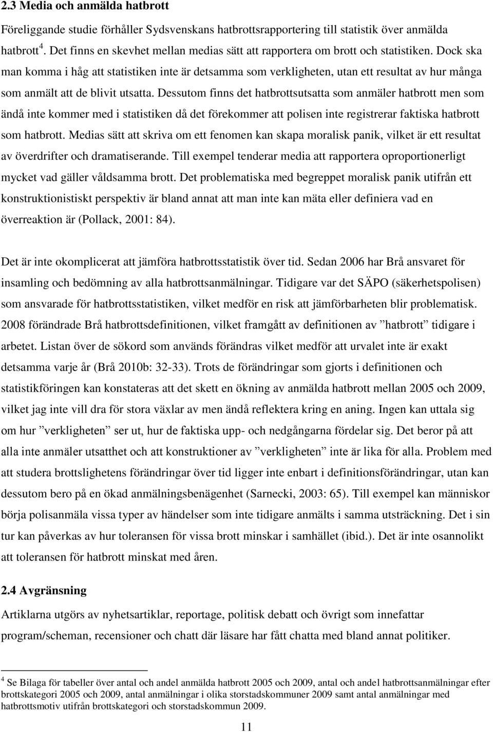 Dock ska man komma i håg att statistiken inte är detsamma som verkligheten, utan ett resultat av hur många som anmält att de blivit utsatta.