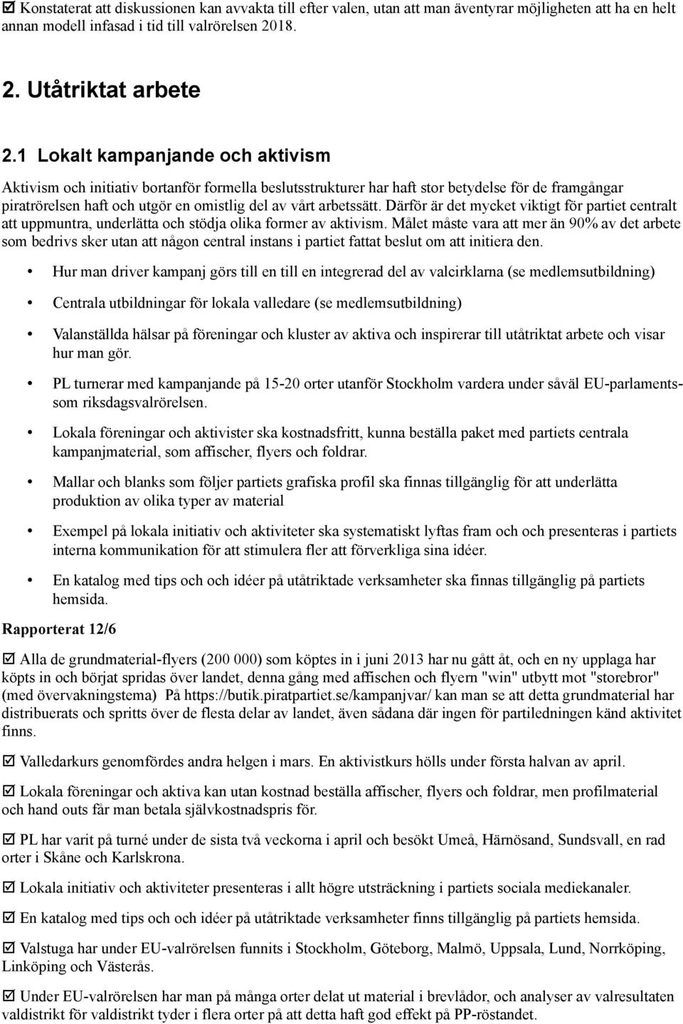 Därför är det mycket viktigt för partiet centralt att uppmuntra, underlätta och stödja olika former av aktivism.