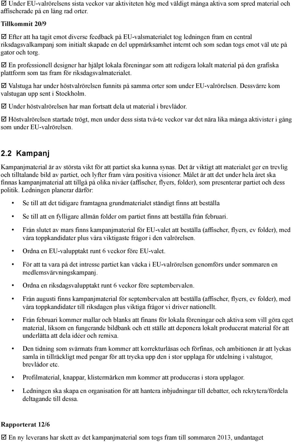 gator och torg. þ En professionell designer har hjälpt lokala föreningar som att redigera lokalt material på den grafiska plattform som tas fram för riksdagsvalmaterialet.