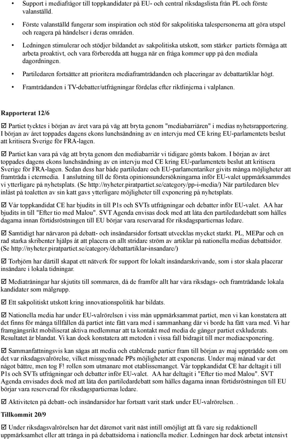 Ledningen stimulerar och stödjer bildandet av sakpolitiska utskott, som stärker partiets förmåga att arbeta proaktivt, och vara förberedda att hugga när en fråga kommer upp på den mediala