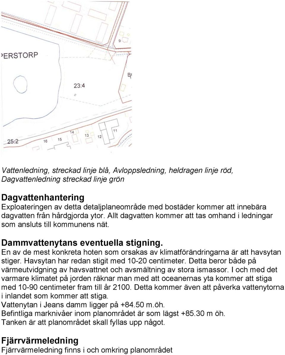 En av de mest konkreta hoten som orsakas av klimatförändringarna är att havsytan stiger. Havsytan har redan stigit med 10-20 centimeter.