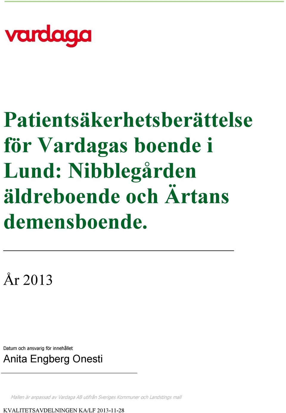 År 2013 Datum och ansvarig för innehållet Anita Engberg Onesti Mallen