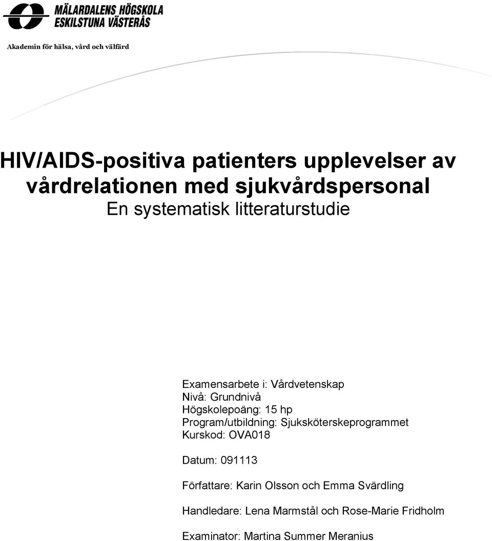 Högskolepoäng: 15 hp Program/utbildning: Sjuksköterskeprogrammet Kurskod: OVA018 Datum: 091113