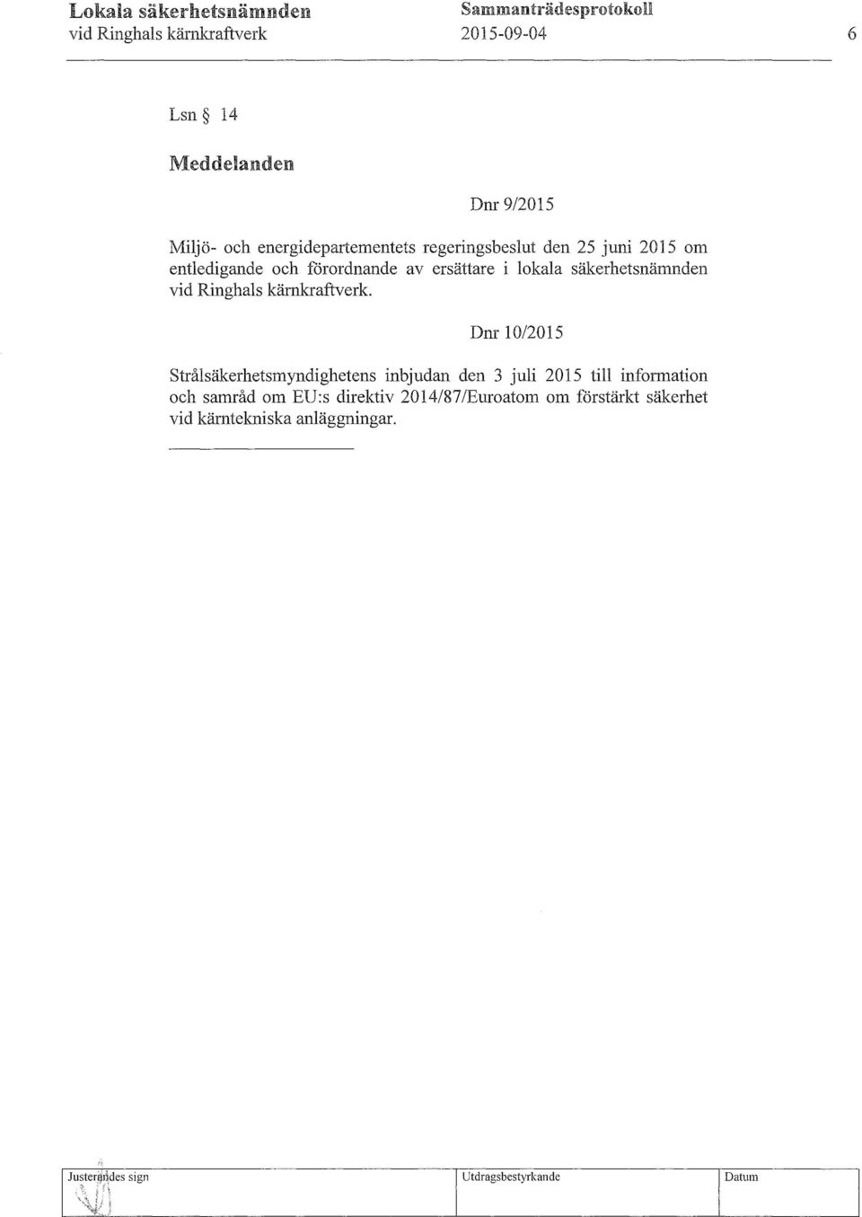 regeringsbeslut den 25 juni 2015 om entledigande och förordnande av ersättare i lokala säkerhetsnämnden.