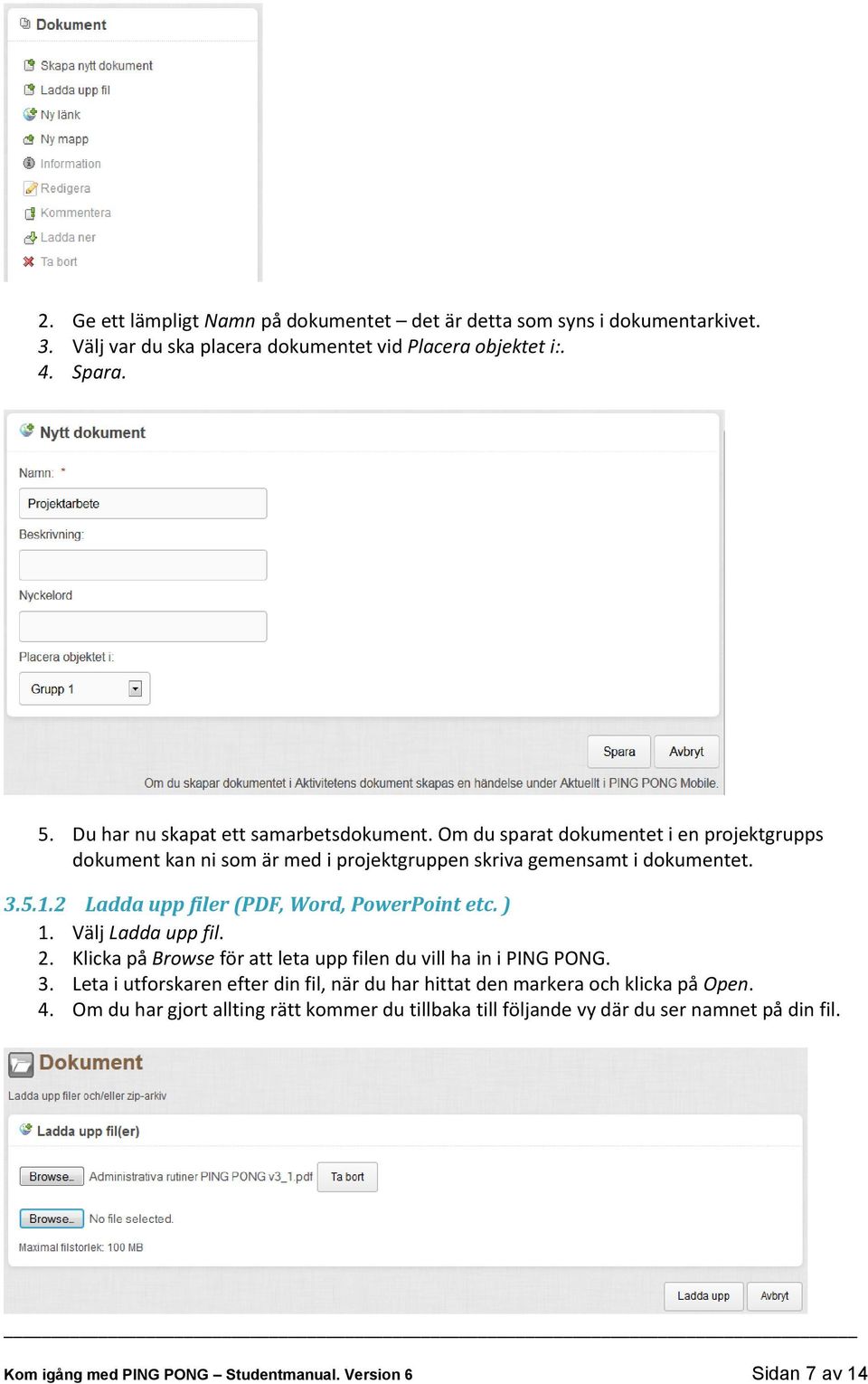 2 Ladda upp filer (PDF, Word, PowerPoint etc. ) 1. Välj Ladda upp fil. 2. Klicka på Browse för att leta upp filen du vill ha in i PING PONG. 3.