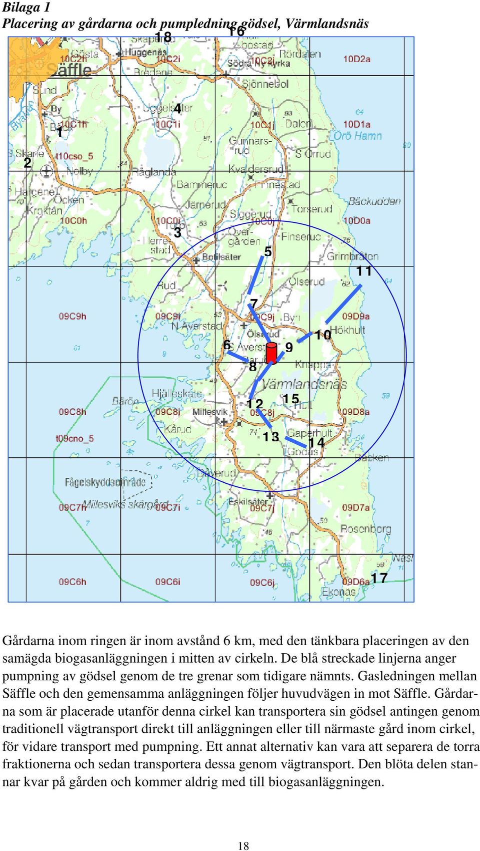 Gasledningen mellan Säffle och den gemensamma anläggningen följer huvudvägen in mot Säffle.
