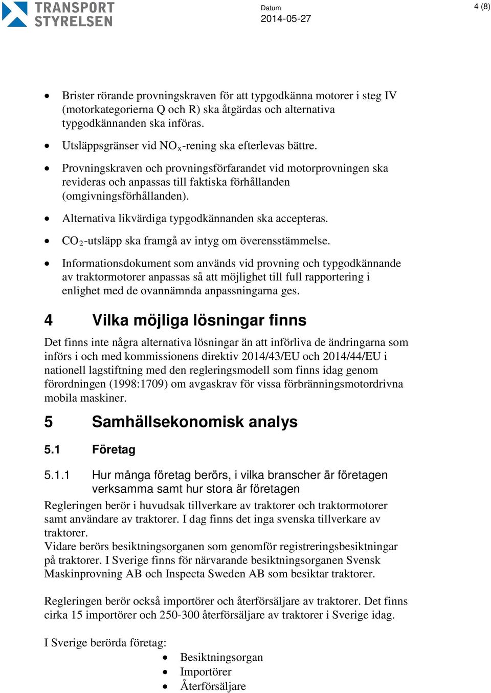 Alternativa likvärdiga typgodkännanden ska accepteras. CO 2 -utsläpp ska framgå av intyg om överensstämmelse.