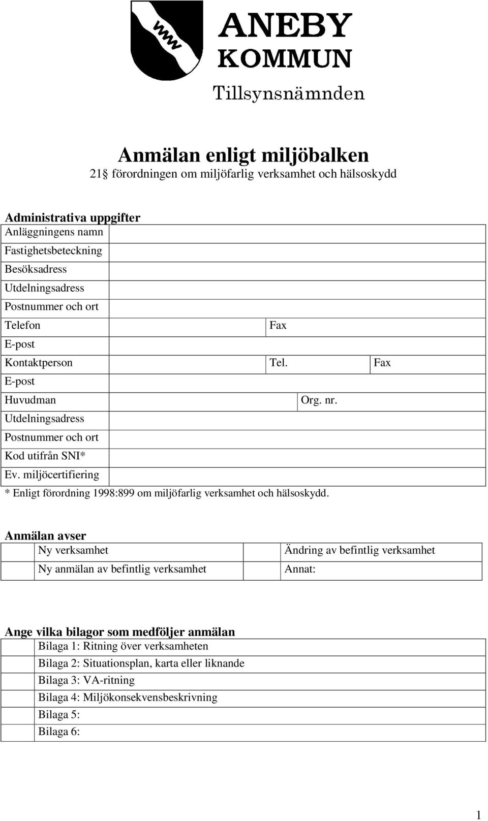 * Enligt förordning 1998:899 om miljöfarlig verksamhet och hälsoskydd.