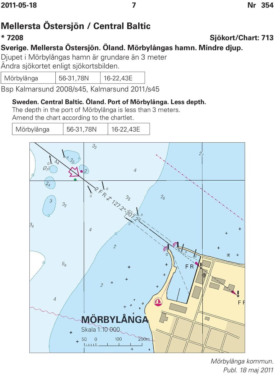 Mörbylånga 56-31,78N 16-22,43E Bsp Kalmarsund 2008/s45, Kalmarsund 2011/s45 Sweden. Central Baltic. Öland. Port of Mörbylånga.