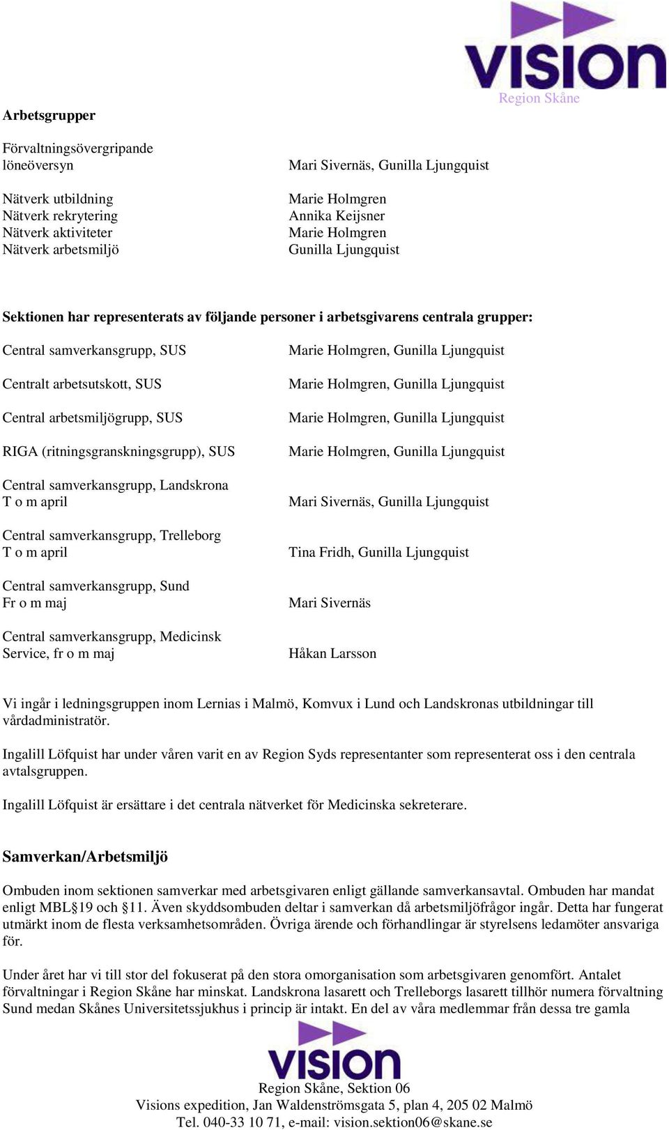 (ritningsgranskningsgrupp), SUS Central samverkansgrupp, Landskrona T o m april Central samverkansgrupp, Trelleborg T o m april Central samverkansgrupp, Sund Fr o m maj Central samverkansgrupp,