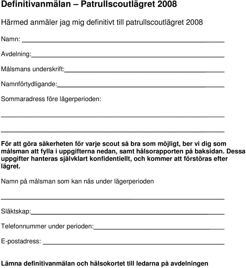 uppgifterna nedan, samt hälsorapporten på baksidan. Dessa uppgifter hanteras självklart konfidentiellt, och kommer att förstöras efter lägret.