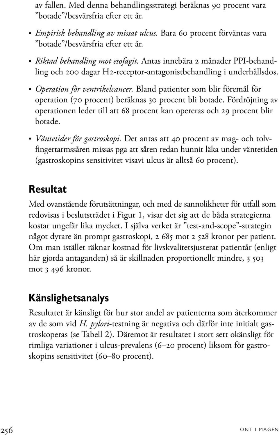 Operation för ventrikelcancer. Bland patienter som blir föremål för operation (70 procent) beräknas 30 procent bli botade.