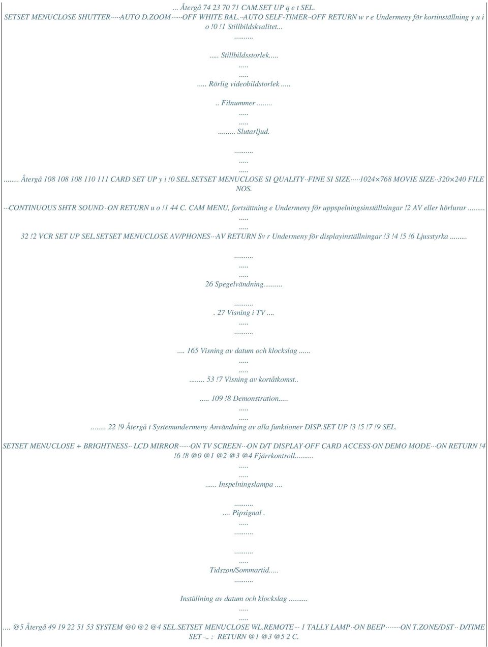 SETSET MENUCLOSE SI QUALITY FINE SI SIZE 1024 768 MOVIE SIZE 320 240 FILE NOS. CONTINUOUS SHTR SOUND ON RETURN u o!1 44 C. CAM MENU, fortsättning e Undermeny för uppspelningsinställningar!