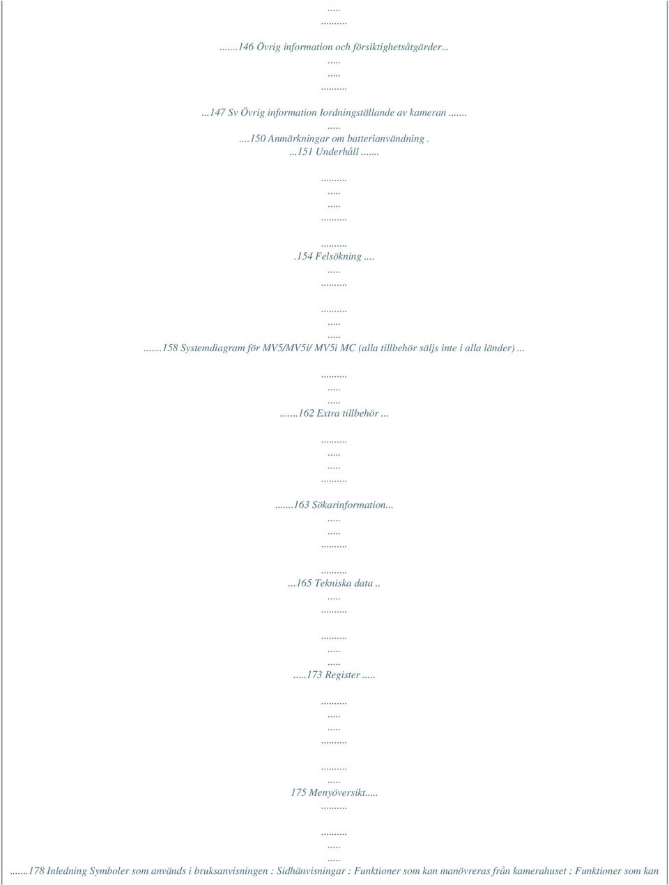 ....158 Systemdiagram för MV5/MV5i/ MV5i MC (alla tillbehör säljs inte i alla länder).....162 Extra tillbehör.