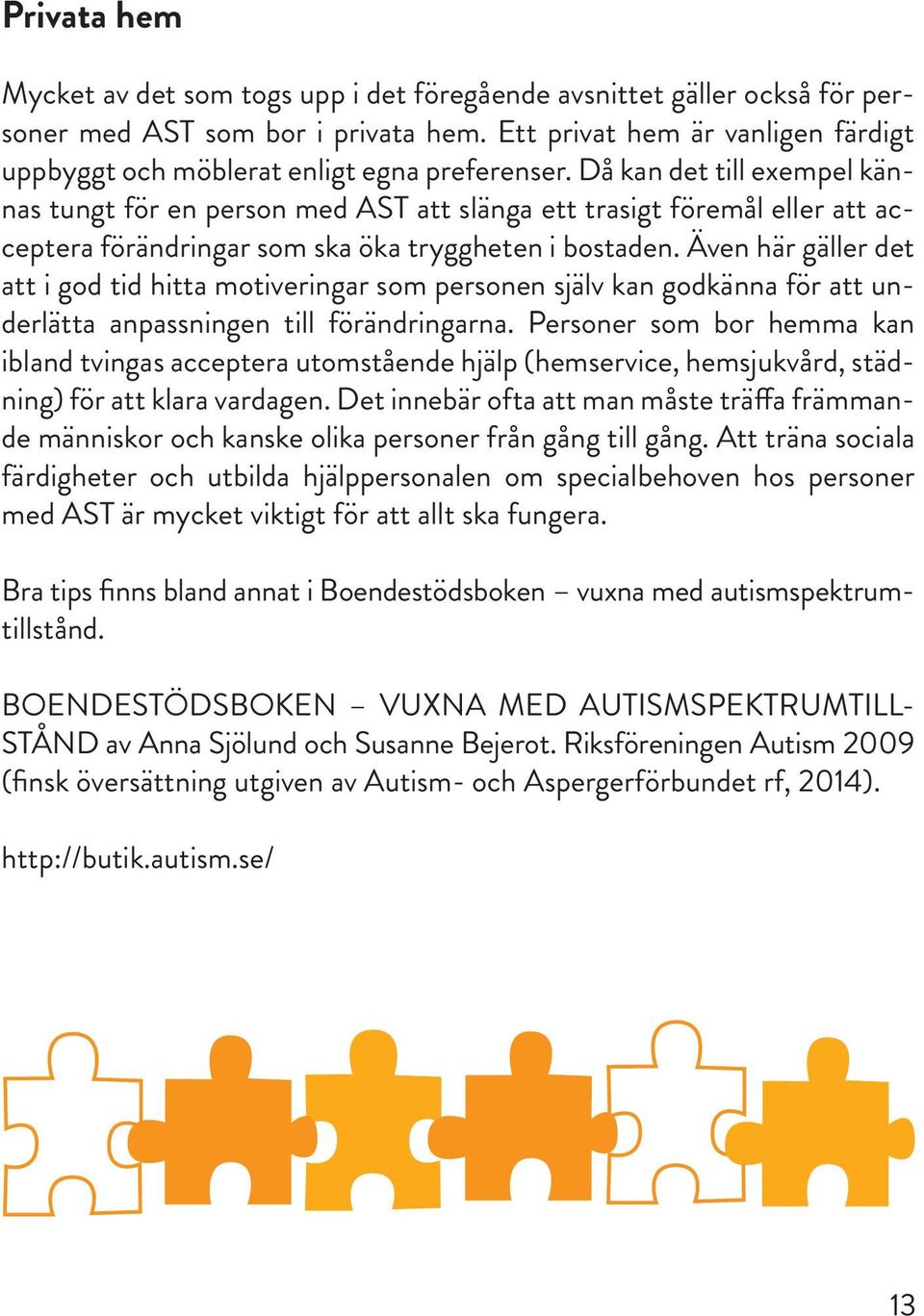 Då kan det till exempel kännas tungt för en person med AST att slänga ett trasigt föremål eller att acceptera förändringar som ska öka tryggheten i bostaden.