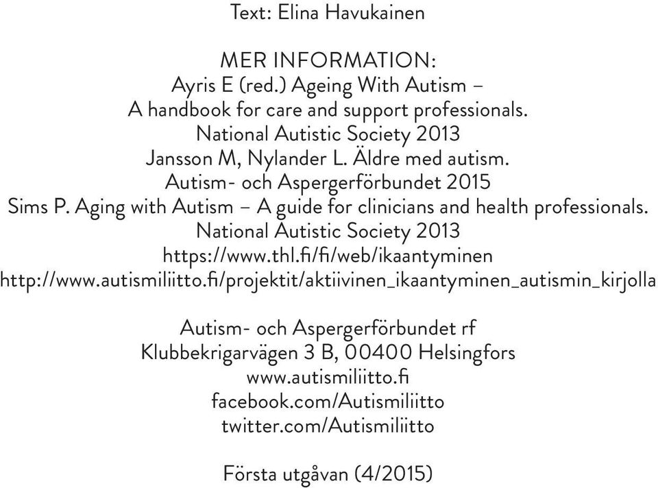 Aging with Autism A guide for clinicians and health professionals. National Autistic Society 2013 https://www.thl.fi/fi/web/ikaantyminen http://www.