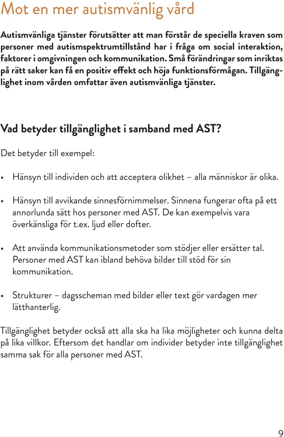 Vad betyder tillgänglighet i samband med AST? Det betyder till exempel: Hänsyn till individen och att acceptera olikhet alla människor är olika. Hänsyn till avvikande sinnesförnimmelser.