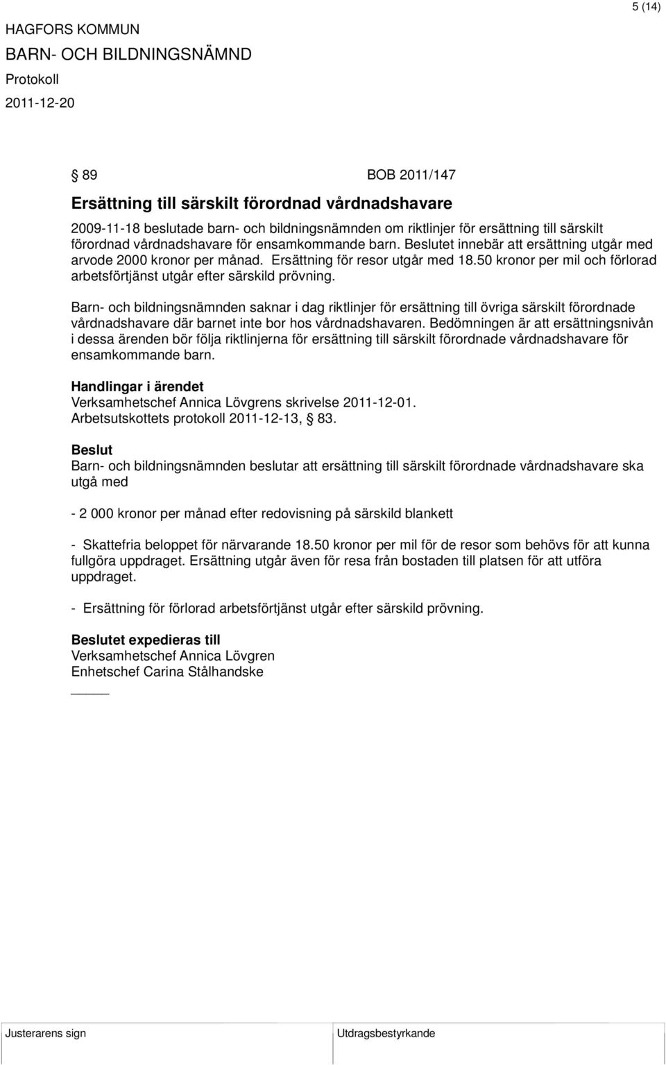 Barn- och bildningsnämnden saknar i dag riktlinjer för ersättning till övriga särskilt förordnade vårdnadshavare där barnet inte bor hos vårdnadshavaren.