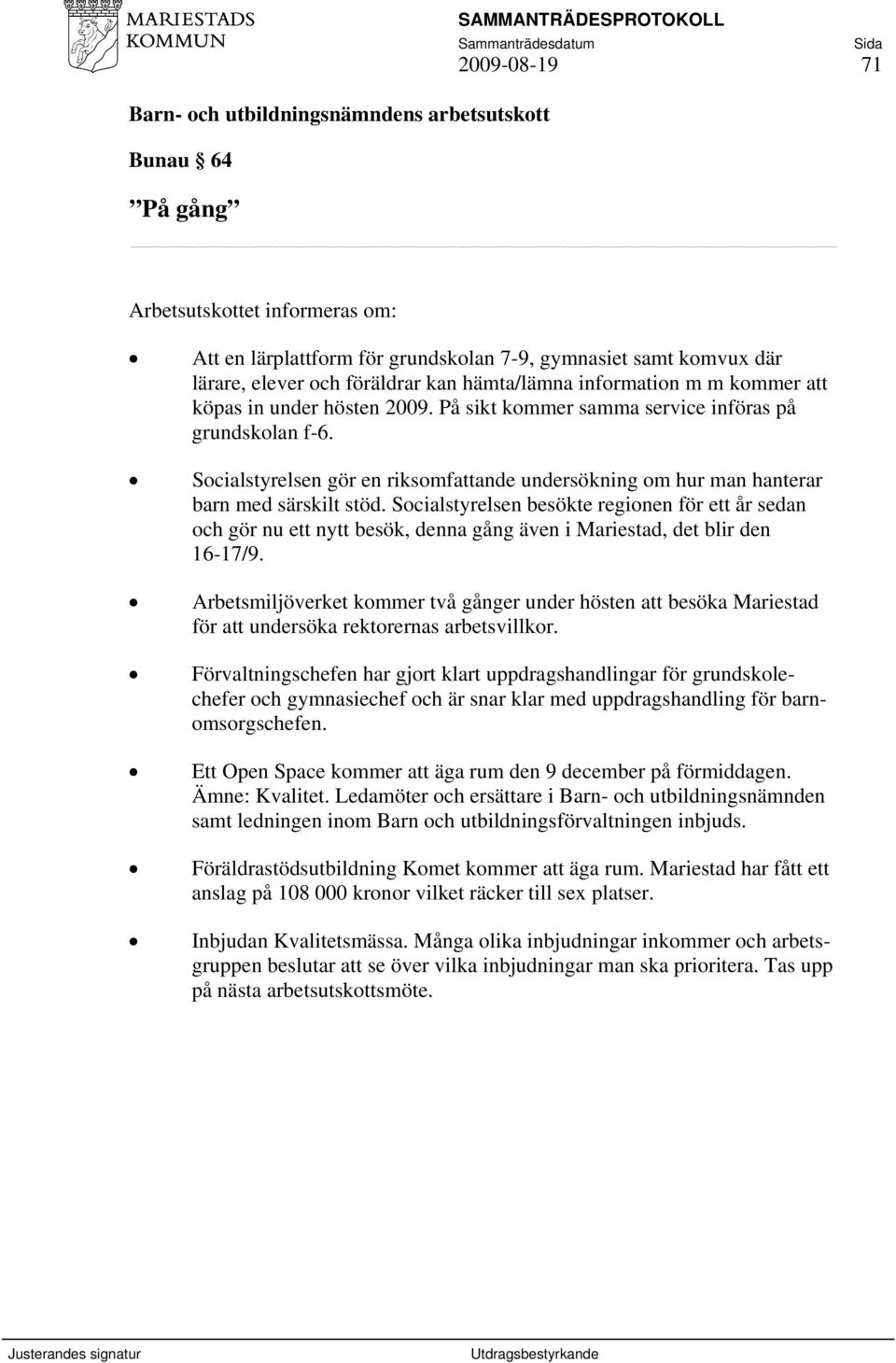 Socialstyrelsen besökte regionen för ett år sedan och gör nu ett nytt besök, denna gång även i Mariestad, det blir den 16-17/9.