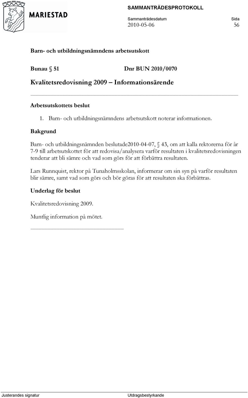 resultaten i kvalitetsredovisningen tenderar att bli sämre och vad som görs för att förbättra resultaten.