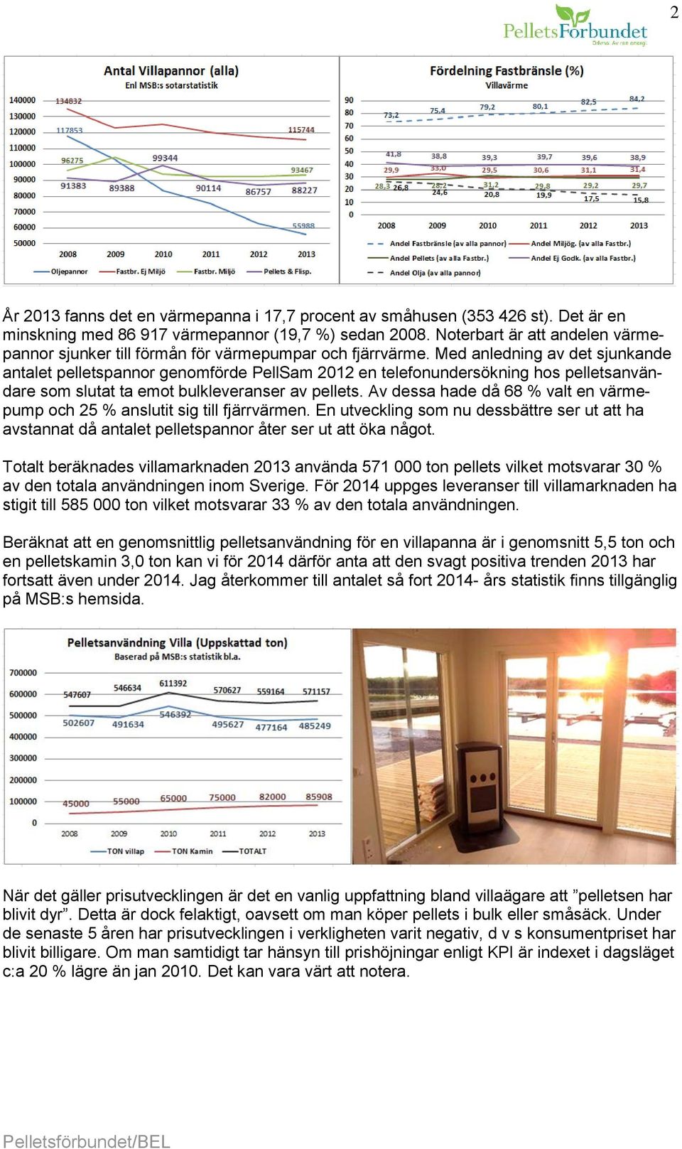 Med anledning av det sjunkande antalet pelletspannor genomförde PellSam 2012 en telefonundersökning hos pelletsanvändare som slutat ta emot bulkleveranser av pellets.