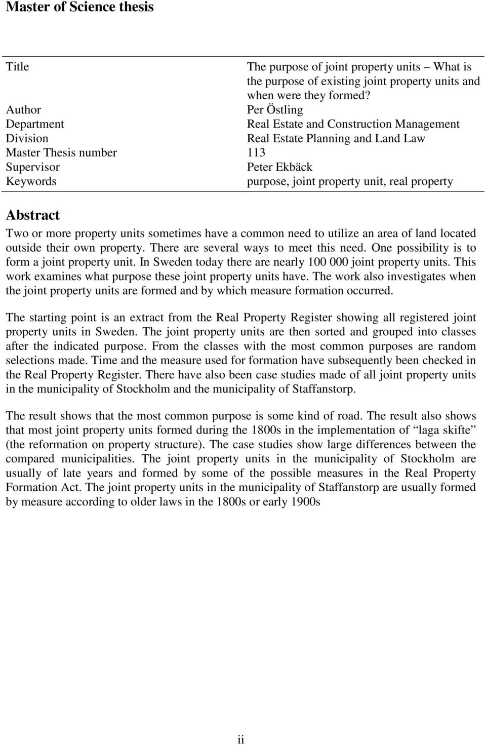 unit, real property Abstract Two or more property units sometimes have a common need to utilize an area of land located outside their own property. There are several ways to meet this need.