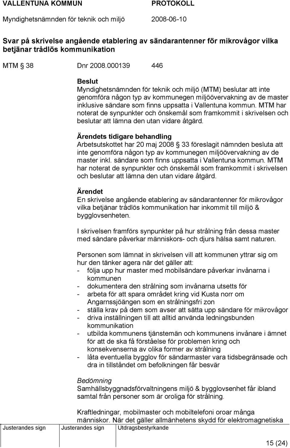 kommun. MTM har noterat de synpunkter och önskemål som framkommit i skrivelsen och beslutar att lämna den utan vidare åtgärd.