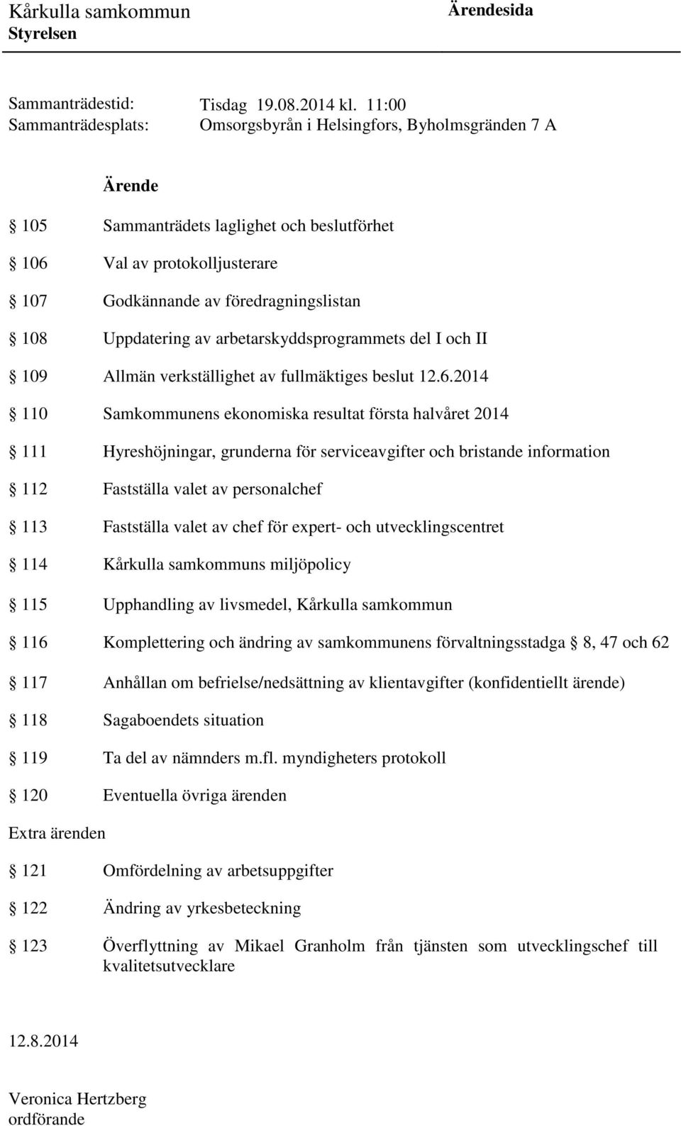 Uppdatering av arbetarskyddsprogrammets del I och II 109 Allmän verkställighet av fullmäktiges beslut 12.6.